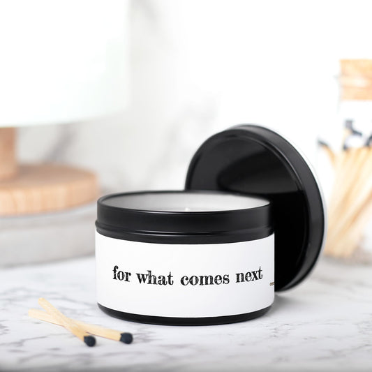For What Comes Next Candle Tin 8oz Classic Collection